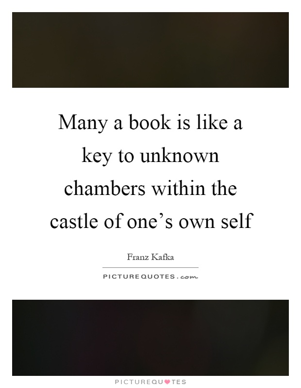 Many a book is like a key to unknown chambers within the castle of one's own self Picture Quote #1