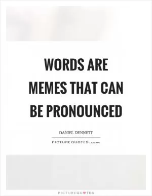 Words are memes that can be pronounced Picture Quote #1
