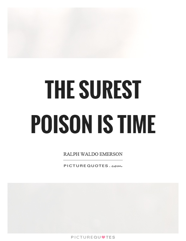 The surest poison is time Picture Quote #1
