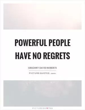 Powerful people have no regrets Picture Quote #1