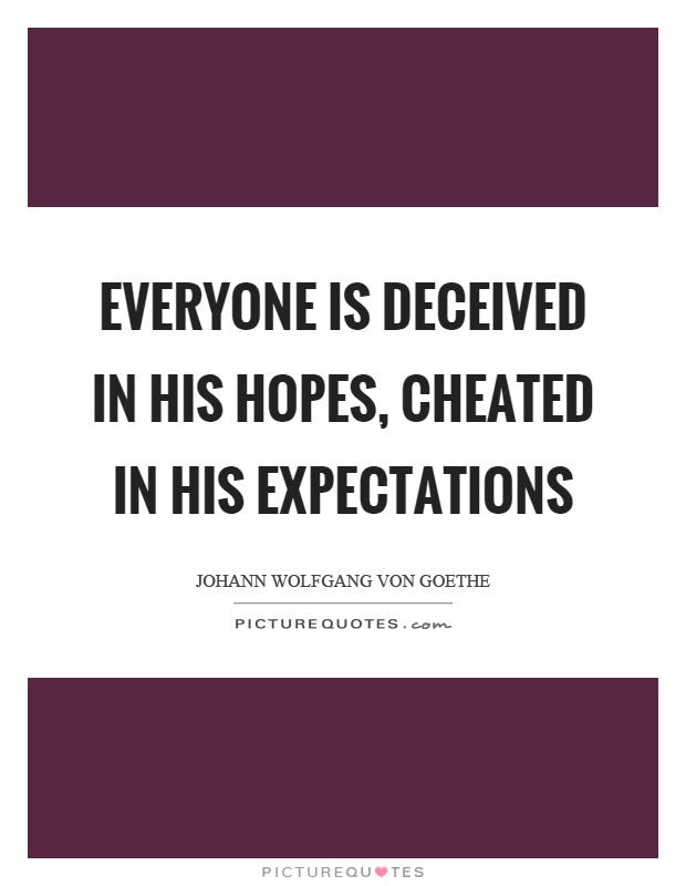 Everyone is deceived in his hopes, cheated in his expectations Picture Quote #1