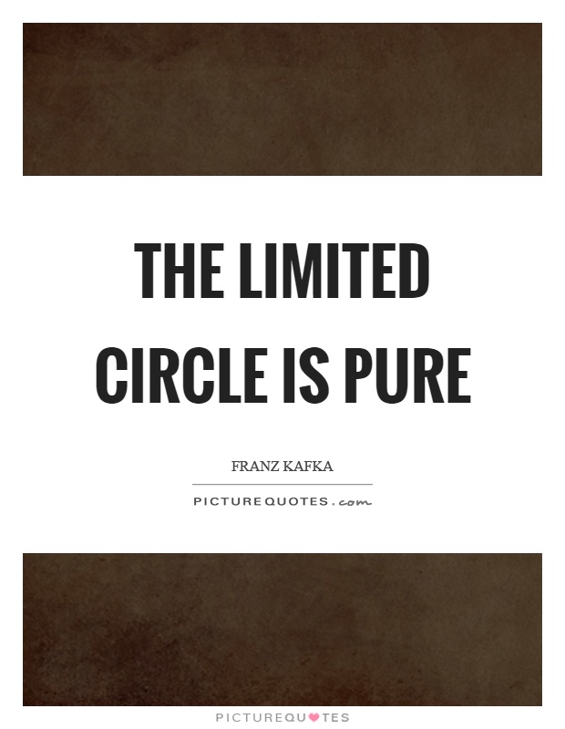 The limited circle is pure Picture Quote #1
