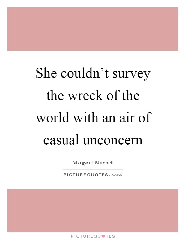 She couldn't survey the wreck of the world with an air of casual unconcern Picture Quote #1