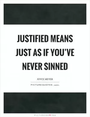 Justified means just as if you’ve never sinned Picture Quote #1