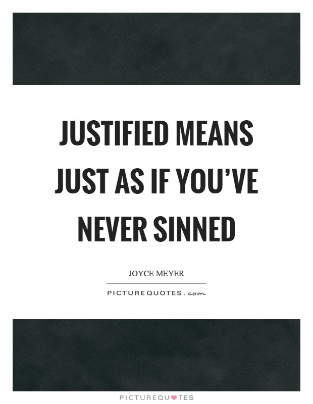 Justified means just as if you've never sinned Picture Quote #1
