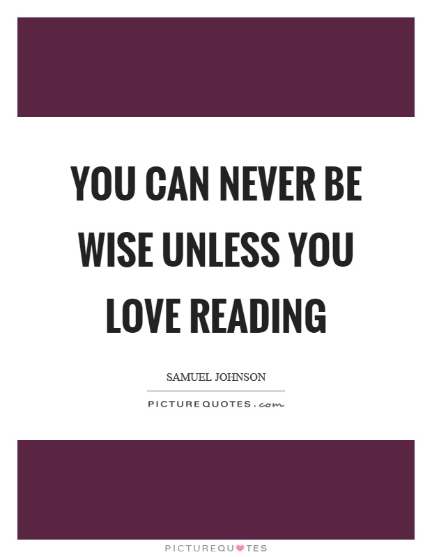 You can never be wise unless you love reading Picture Quote #1