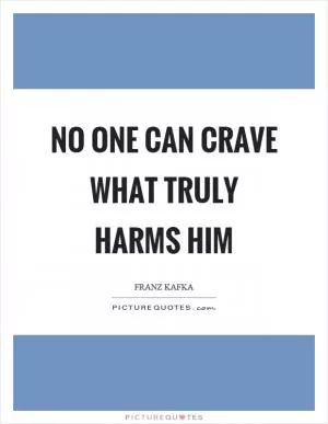No one can crave what truly harms him Picture Quote #1
