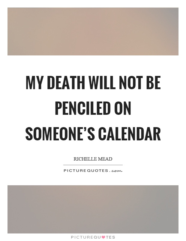 My death will not be penciled on someone's calendar Picture Quote #1