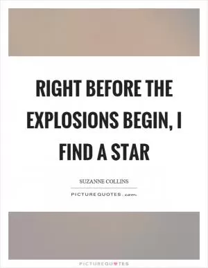 Right before the explosions begin, I find a star Picture Quote #1