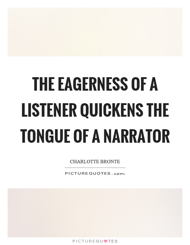 The eagerness of a listener quickens the tongue of a narrator Picture Quote #1