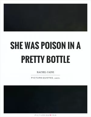 She was poison in a pretty bottle Picture Quote #1