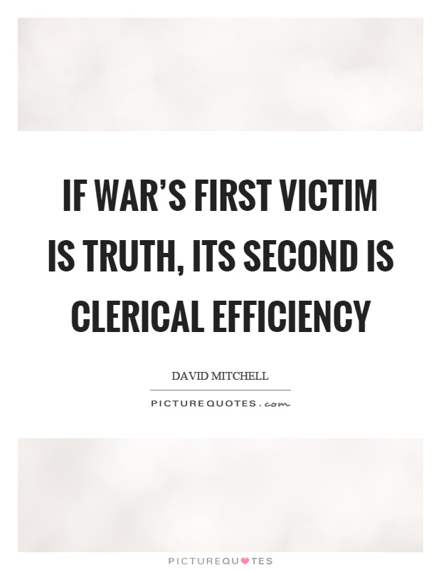 If war's first victim is truth, its second is clerical efficiency Picture Quote #1