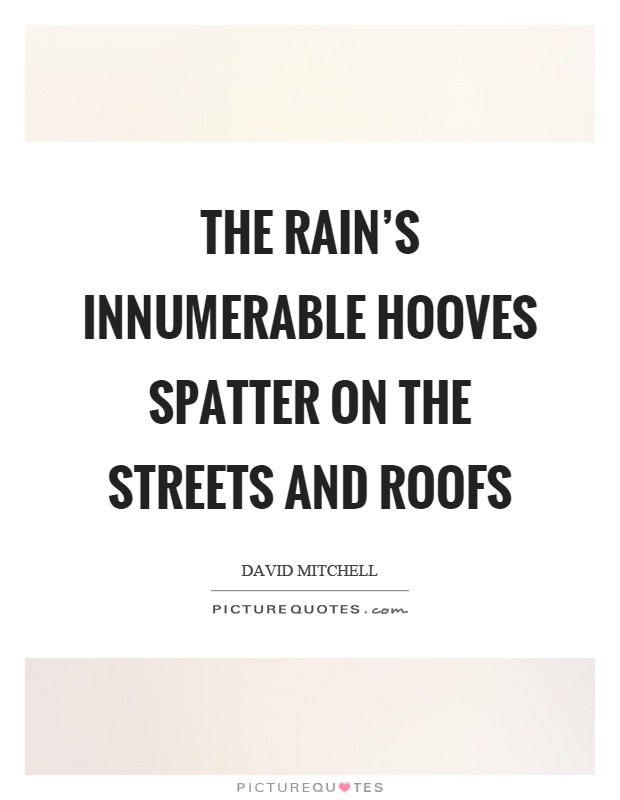 The rain's innumerable hooves spatter on the streets and roofs Picture Quote #1