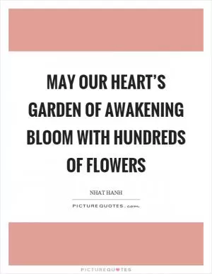 May our heart’s garden of awakening bloom with hundreds of flowers Picture Quote #1