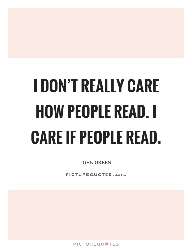 I don't really care how people read. I care if people read Picture Quote #1