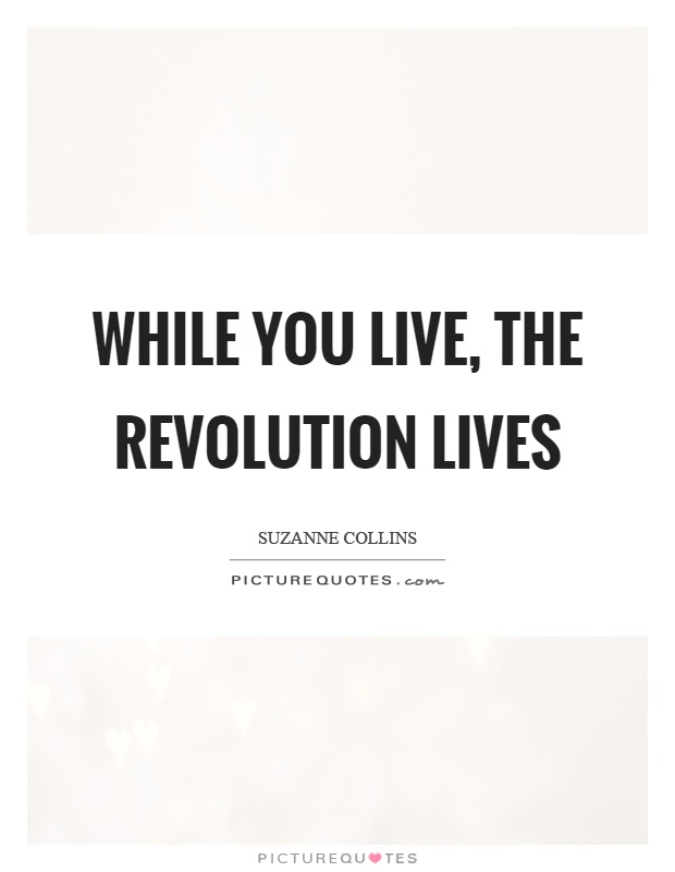 While you live, the revolution lives Picture Quote #1