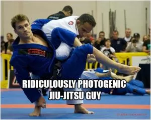 Ridiculously photogenic Jiu-Jutsu guy Picture Quote #1