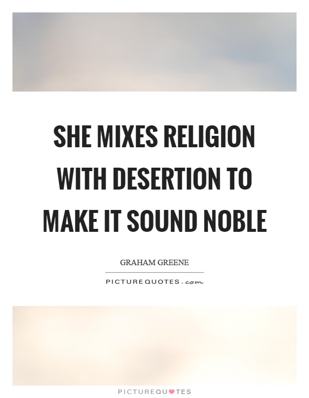 She mixes religion with desertion to make it sound noble Picture Quote #1