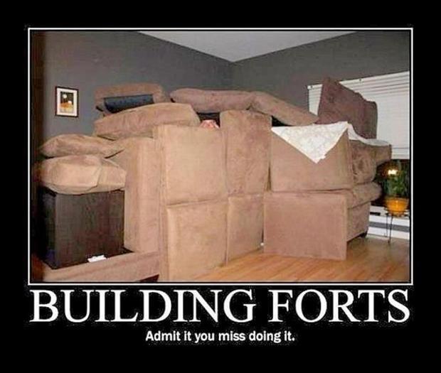 Building forts. Admit it you miss doing it Picture Quote #1