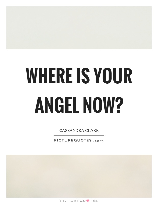Where is your angel now? Picture Quote #1