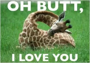 Oh butt, I love you Picture Quote #1