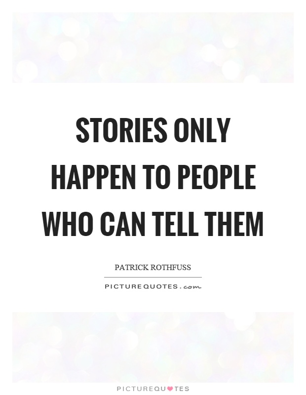 Stories only happen to people who can tell them Picture Quote #1