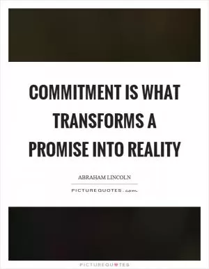 Commitment is what transforms a promise into reality Picture Quote #1