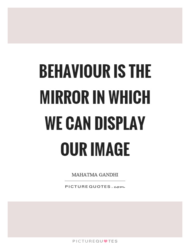 Behaviour is the mirror in which we can display our image Picture Quote #1