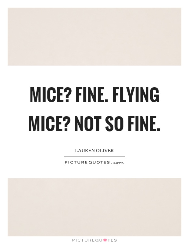 Mice? Fine. Flying mice? Not so fine Picture Quote #1