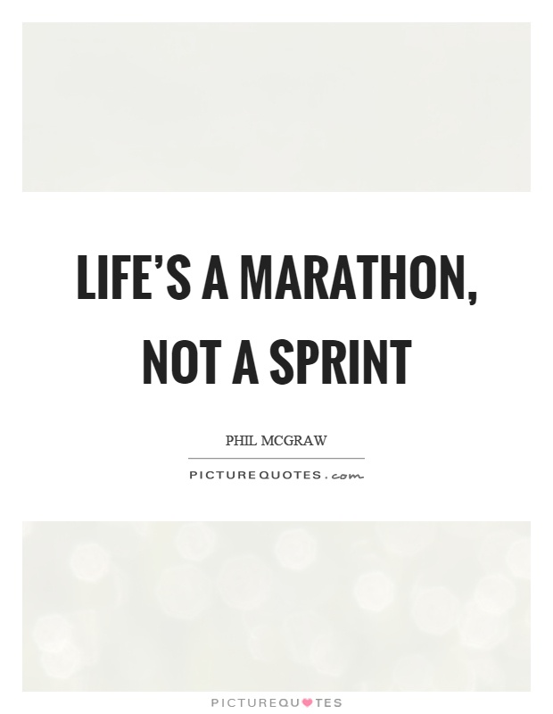 Life's a marathon, not a sprint Picture Quote #1