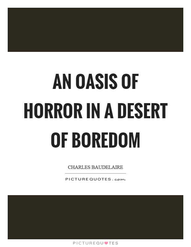 An oasis of horror in a desert of boredom Picture Quote #1