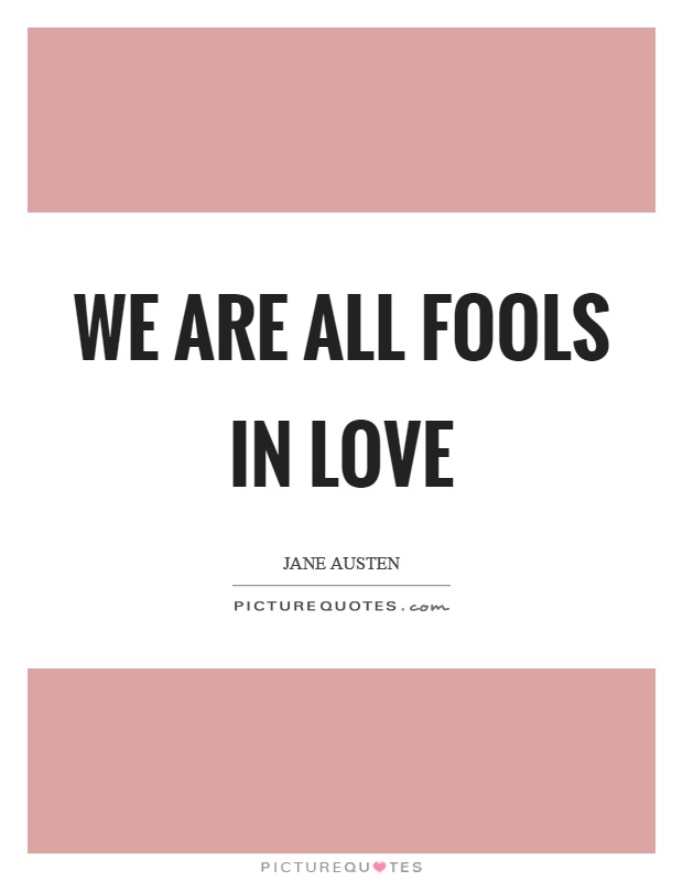 We are all fools in love Picture Quote #1