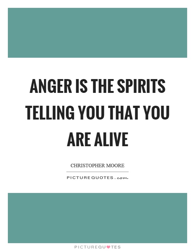 Anger is the spirits telling you that you are alive Picture Quote #1