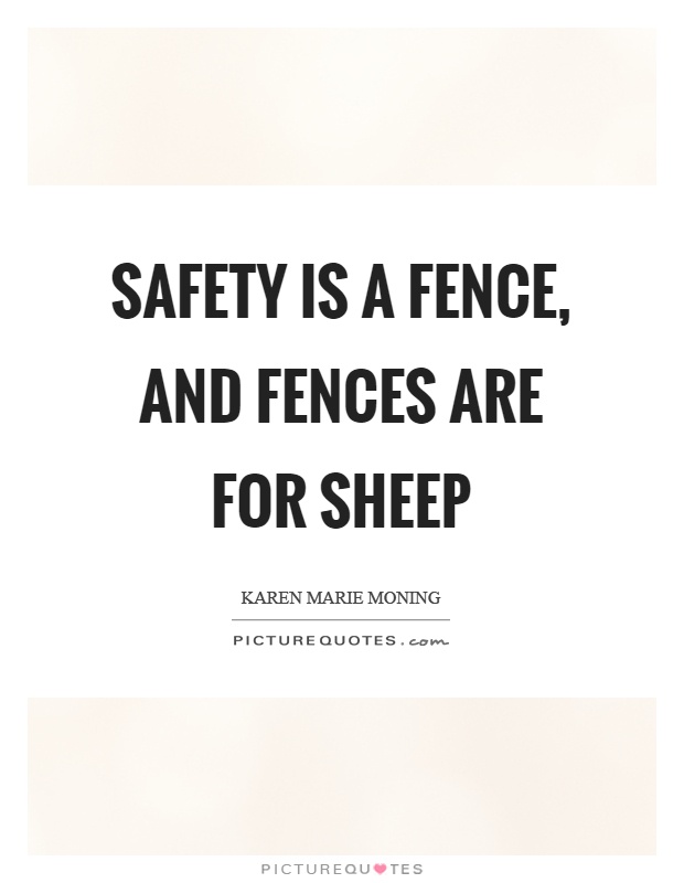 Safety is a fence, and fences are for sheep Picture Quote #1