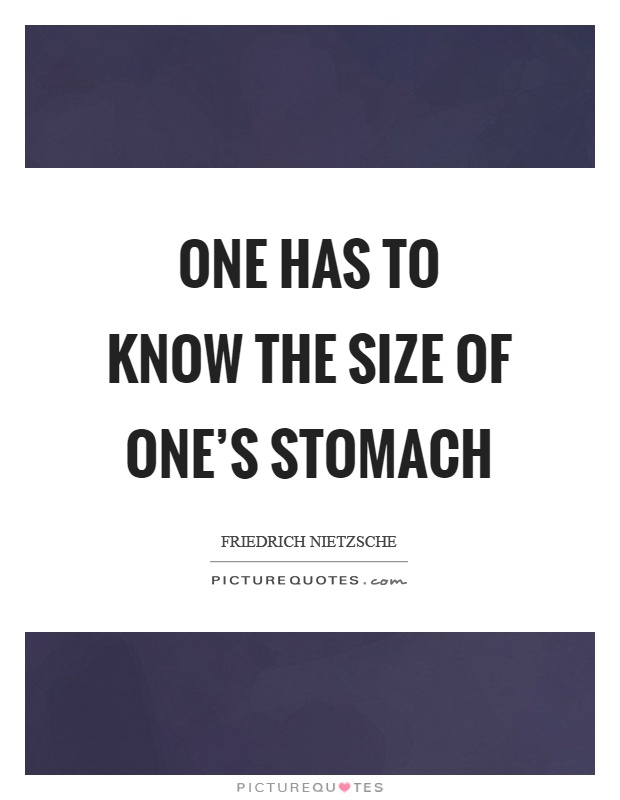 One has to know the size of one's stomach Picture Quote #1