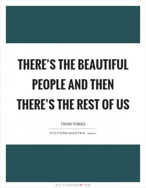 There’s the beautiful people and then there’s the rest of us Picture Quote #1