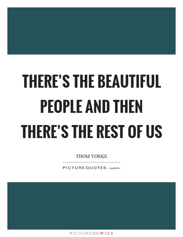 There's the beautiful people and then there's the rest of us Picture Quote #1