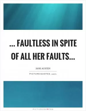 ... faultless in spite of all her faults Picture Quote #1
