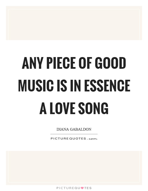 Any piece of good music is in essence a love song Picture Quote #1