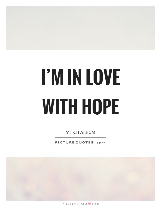 I'm in love with hope Picture Quote #1