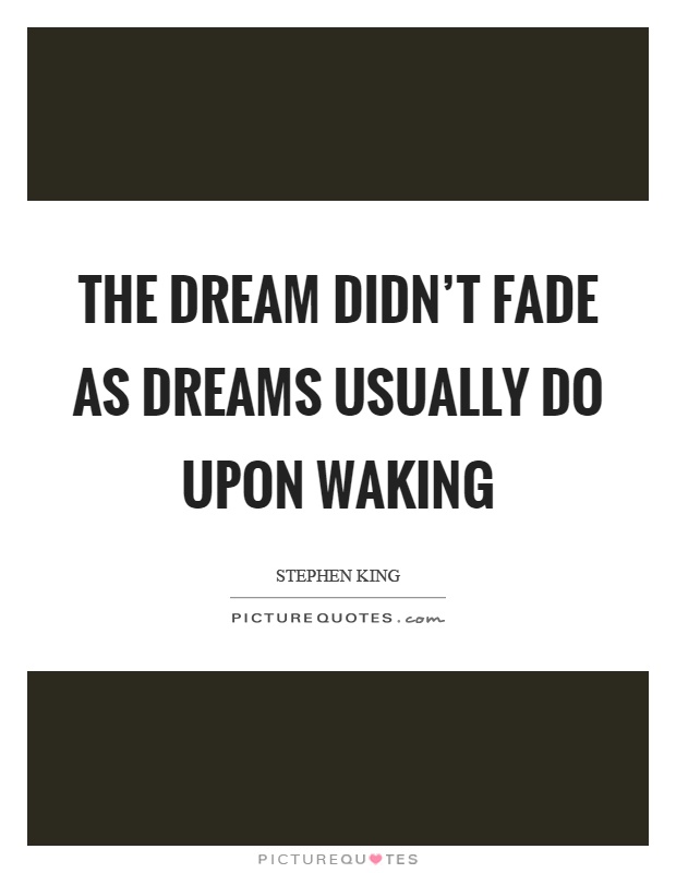 The dream didn't fade as dreams usually do upon waking Picture Quote #1