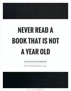 Never read a book that is not a year old Picture Quote #1