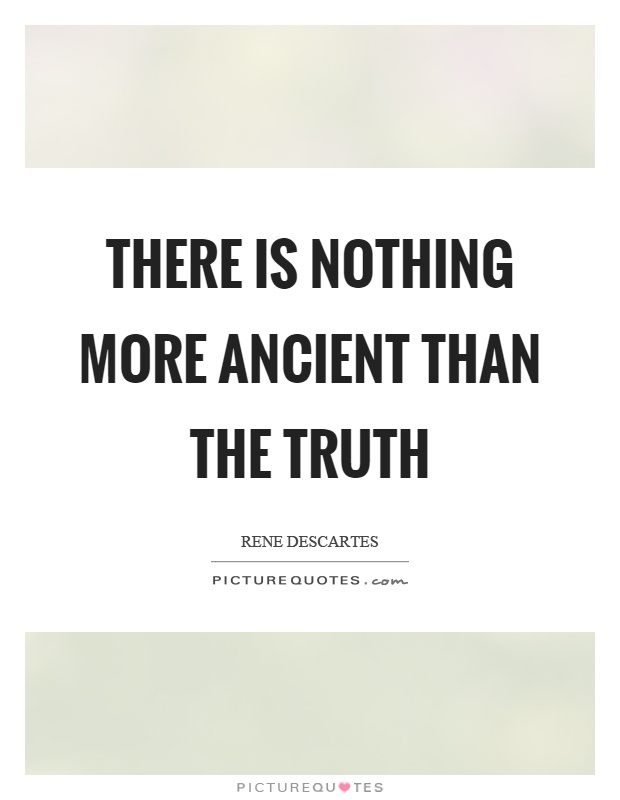 There is nothing more ancient than the truth Picture Quote #1