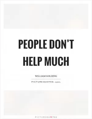 People don’t help much Picture Quote #1