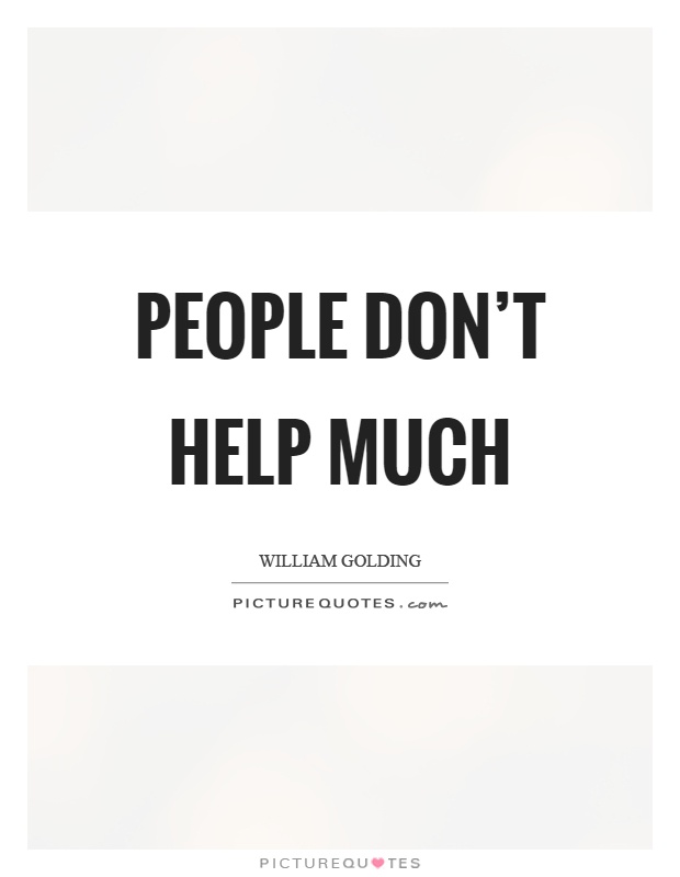 People don't help much Picture Quote #1