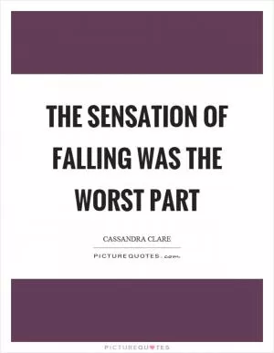 The sensation of falling was the worst part Picture Quote #1