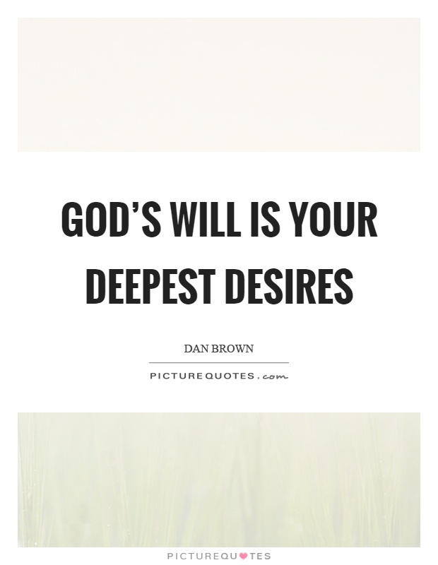 God's will is your deepest desires Picture Quote #1
