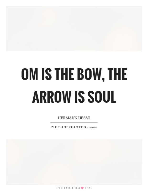 Om is the bow, the arrow is soul Picture Quote #1