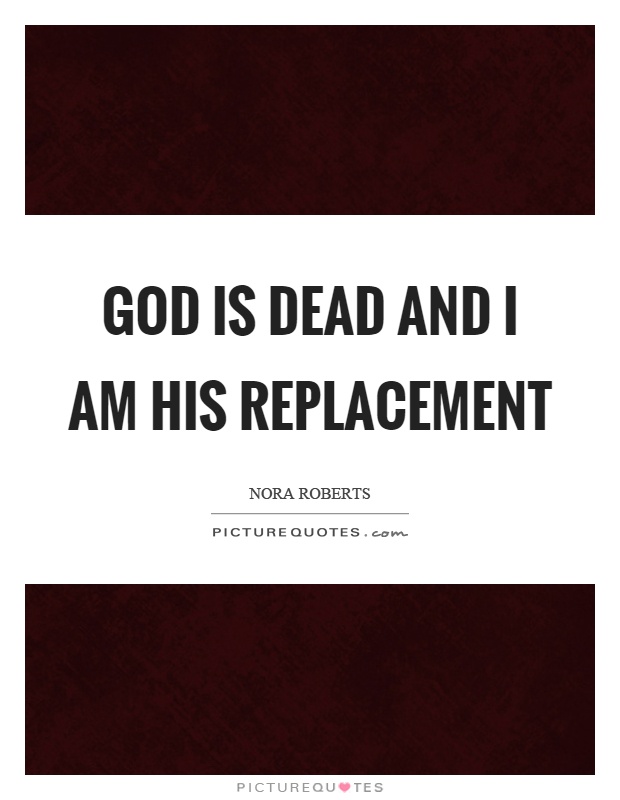 God is dead and I am his replacement Picture Quote #1