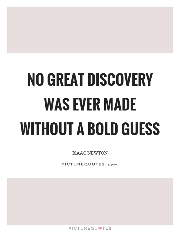 No great discovery was ever made without a bold guess Picture Quote #1